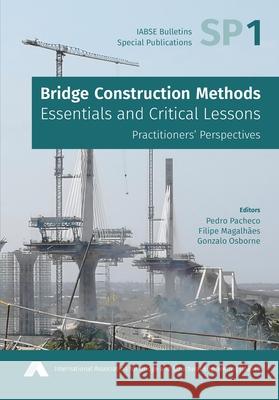 Bridge Construction Methods: Essentials and Critical Lessons Pedro Pacheco Filipe Magalh?es Gonzalo Osborn 9783857482076 International Association for Bridge and Stru - książka