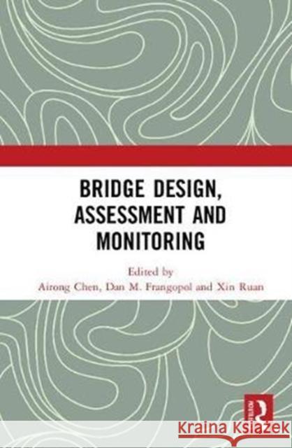 Bridge Design, Assessment and Monitoring Airong Chen Dan M. Frangopol Xin Ruan 9780815382287 Routledge - książka