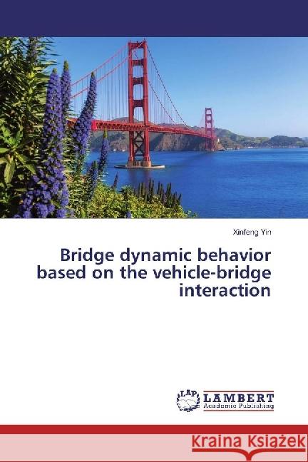 Bridge dynamic behavior based on the vehicle-bridge interaction Yin, Xinfeng 9783659831850 LAP Lambert Academic Publishing - książka