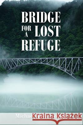 Bridge For A Lost Refuge Michael Allen George 9781958856109 Agar Publishing - książka