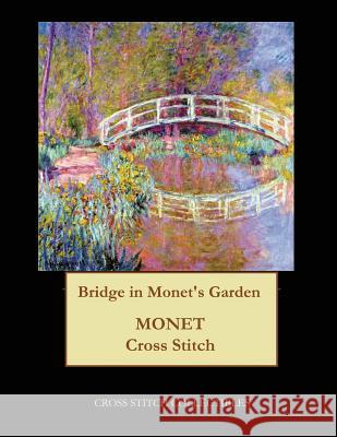Bridge in Monet's Garden: Monet cross stitch pattern George, Kathleen 9781544676746 Createspace Independent Publishing Platform - książka