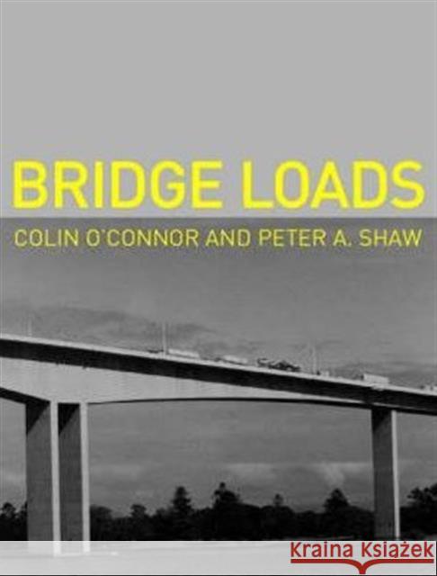 Bridge Loads : An International Perspective Colin O'Connor Peter A. Shaw 9780419246008 Brunner-Routledge - książka