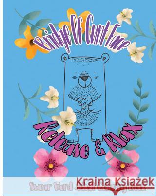 Bridge OF Cunt Face: Release & Relax: Swear Word Adult Coloring Book Godfrlove, Terrence 9781983670206 Createspace Independent Publishing Platform - książka