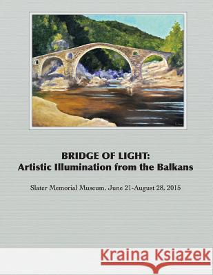 Bridge of Light: Artistic Illumination from the Balkans Richard Harteis   9780990925736 Poets Choice Publishing - książka