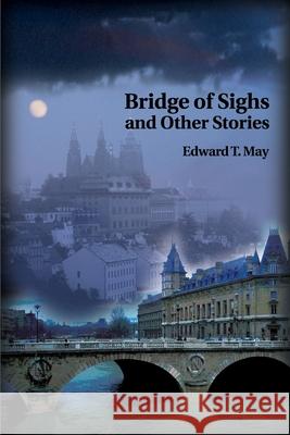 Bridge of Sighs and Other Stories Edward T. May 9780595176182 Writers Club Press - książka