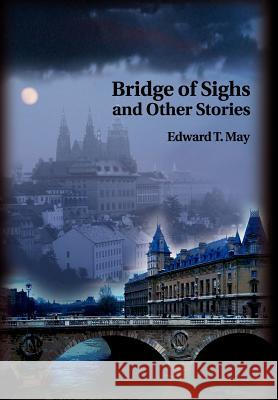 Bridge of Sighs and Other Stories Edward T. May 9780595747535 Writers Club Press - książka