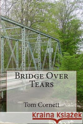 Bridge Over Tears Tom G. Cornett 9781499576269 Createspace - książka