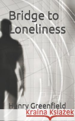 Bridge to Loneliness Henry Greenfield 9798478462505 Independently Published - książka