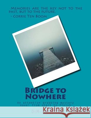 Bridge to Nowhere: An attention grabbing mystery novel from start to finish Mya Hunter 9781986603102 Createspace Independent Publishing Platform - książka