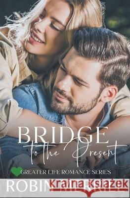 Bridge to the Present Robin Merrill   9798215869031 New Creation Books - książka