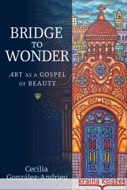Bridge to Wonder: Art as a Gospel of Beauty Gonz 9781602583535 Baylor University Press - książka