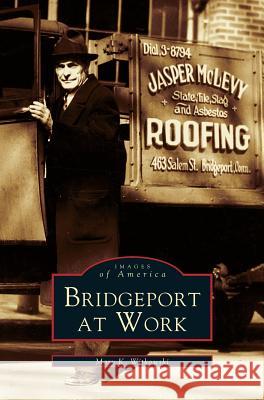 Bridgeport at Work Mary K. Witkowski 9781531607364 Arcadia Library Editions - książka