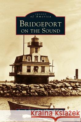 Bridgeport on the Sound Mary K. Witkowski Bruce Williams Bruce Williams 9781531605322 Arcadia Library Editions - książka