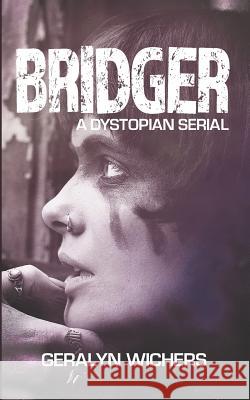 Bridger: A Dystopian Serial Geralyn Wichers 9781792127403 Independently Published - książka