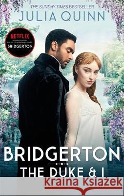 Bridgerton: The Duke and I (Bridgertons Book 1): The Sunday Times bestselling inspiration for the Netflix Original Series Bridgerton Julia Quinn 9780349429212 Little, Brown Book Group - książka
