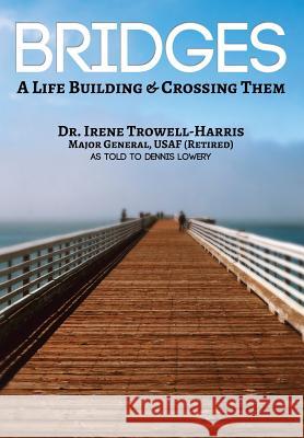 Bridges: A Life Building & Crossing Them Irene Trowell-Harris Dennis Lowery 9781937592509 Fortis Publishing - książka