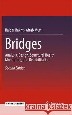 Bridges: Analysis, Design, Structural Health Monitoring, and Rehabilitation Bakht, Baidar 9783319359724 Springer - książka