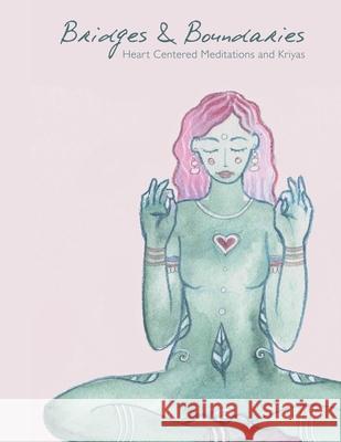 Bridges and Boundaries: Heart Centered Meditations and Kriyas Ilana Fintz 9781075559259 Independently Published - książka