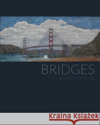 Bridges: Artwork by Terry Craig Terry Craig Noah Craig 9781981117925 Createspace Independent Publishing Platform - książka