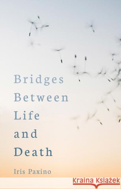 Bridges Between Life and Death Iris Paxino 9781782506454 Floris Books - książka