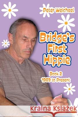 Bridge's First Hippie: Book Two: 1983 to Present Peter Weichsel 9781771400831 Master Point Press - książka