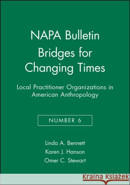Bridges for Changing Times: Local Practitioner Organizations in American Anthropology Bennett, Linda A. 9780913167267 AMERICAN ANTHROPOLOGICAL ASSOCIATION - książka