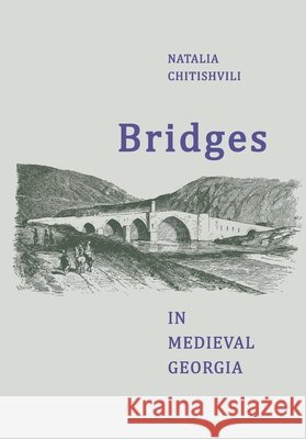 Bridges In Medieval Georgia Natalia Chitishvili 9789941504549 Artanuji Publishing - książka