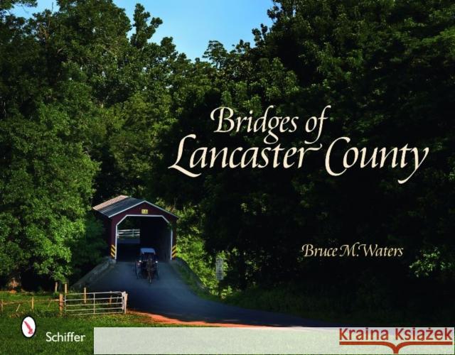 Bridges of Lancaster County Bruce M. Waters 9780764334276 Schiffer Publishing - książka