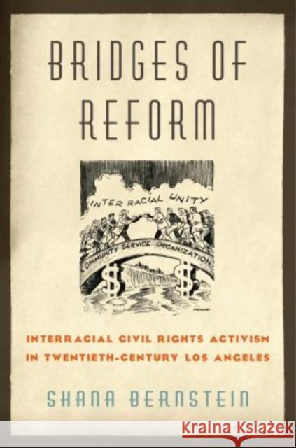 Bridges of Reform: Interracial Civil Rights Activism in Twentieth-Century Los Angeles Bernstein, Shana 9780195331660 Oxford University Press, USA - książka