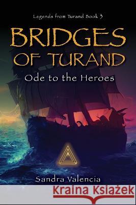 Bridges of Turand: Ode to the Heroes Sandra Valencia 9781633377080 Proving Press - książka