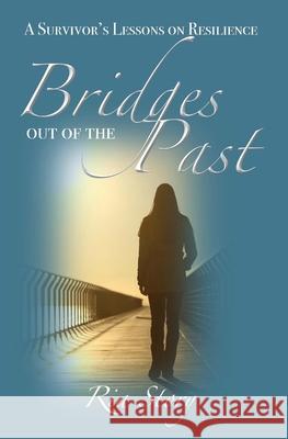 Bridges Out of the Past: A Survivor's Lessons on Resilience Ria Story 9781979100298 Createspace Independent Publishing Platform - książka