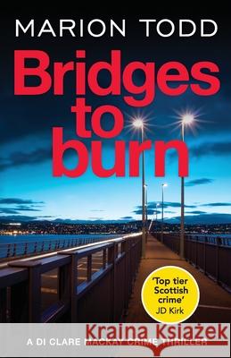 Bridges to Burn: An unputdownable Scottish police procedural Marion Todd 9781804362150 Canelo - książka