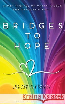 Bridges to hope: Short stories of unity & love for the COVID era from young adults around the world Robyn Evans 9780648651321 Iron Bridge Publishing - książka