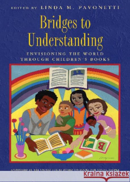 Bridges to Understanding: Envisioning the World Through Children's Books Pavonetti, Linda M. 9780810881068 Scarecrow Press - książka