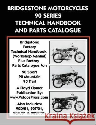 Bridgestone Motorcycles 90 Series Technical Handbook and Parts Catalogue Ltd Bridgestone Co, Floyd Clymer, Velocepress 9781588501950 Veloce Enterprises, Inc. - książka