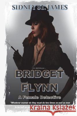 BRIDGET FLYNN - A Female Detective: The Case of the Knights of the Silver Circle James, Sidney St 9781721031481 Createspace Independent Publishing Platform - książka