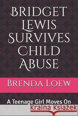 Bridget Lewis Survives Child Abuse: A Teenage Girl Moves On Loew, Brenda 9781720595403 Createspace Independent Publishing Platform - książka