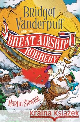 Bridget Vanderpuff and the Great Airship Robbery Martin Stewart 9781804549155 Bloomsbury Publishing PLC - książka