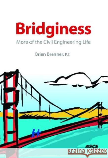 Bridginess : More of the Civil Engineering Life Brian R. Brenner 9780784410400 AMERICAN SOCIETY OF CIVIL ENGI - książka