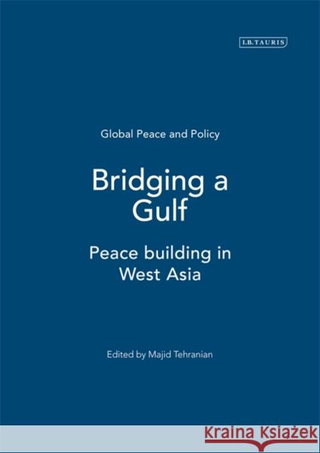 Bridging a Gulf: Peace-Building in West Asia Tehranian, Majid 9781860648847 I.B.Tauris - książka