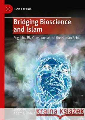 Bridging Bioscience and Islam: Engaging Big Questions about the Human Being Aasim I. Padela 9783032099952 Palgrave MacMillan - książka