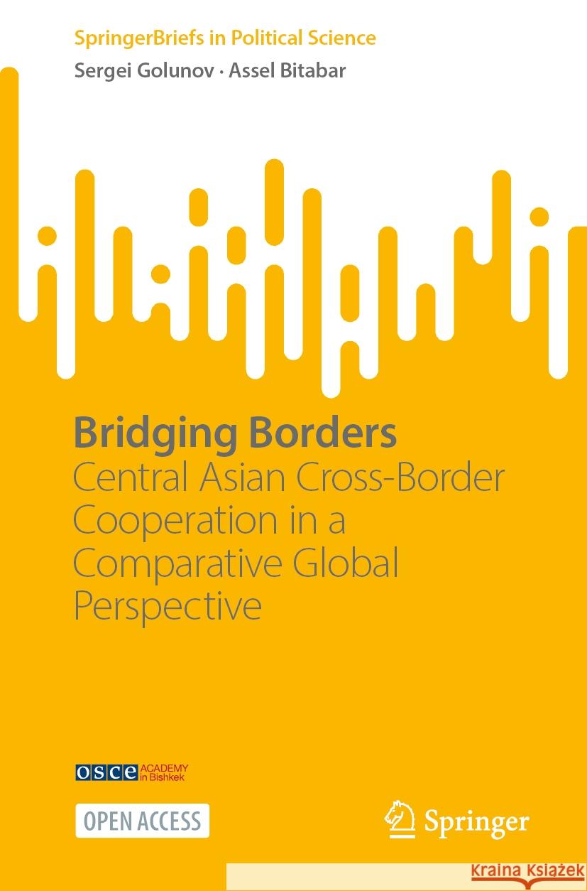 Bridging Borders: Central Asian Cross-Border Cooperation  in a Comparative Global Perspective Sergei Golunov, Assel Bitabar 9783031842528 Springer International Publishing AG - książka