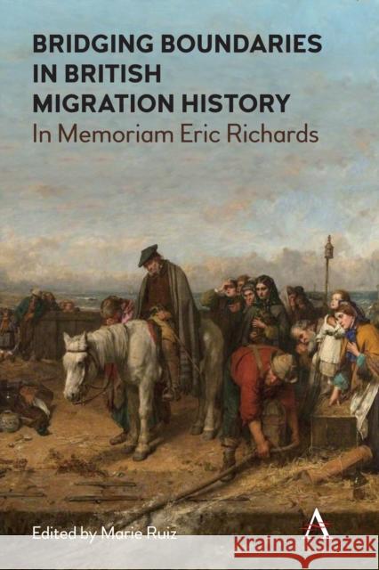 Bridging Boundaries in British Migration History: In Memoriam Eric Richards Marie Ruiz 9781785275173 Anthem Press - książka