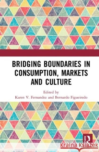 Bridging Boundaries in Consumption, Markets and Culture Karen V. Fernandez Bernardo Figueiredo 9780367353049 Routledge - książka