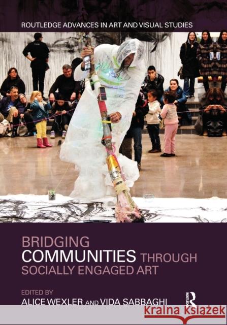 Bridging Communities Through Socially Engaged Art Alice Wexler Vida Sabbaghi 9781032093208 Routledge - książka