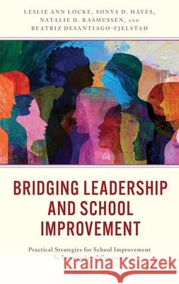 Bridging Leadership and School Improvement: Practical Strategies for School Improvement in International Contexts Leslie Ann Locke Sonya D. Hayes Beatriz Desantiago-Fjelstad 9781475874488 Bloomsbury Academic - książka