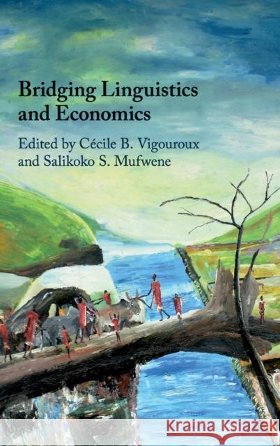Bridging Linguistics and Economics Cecile B. Vigouroux Salikoko S. Mufwene 9781108479332 Cambridge University Press - książka