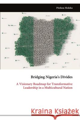 Bridging Nigeria's Divides: A Visionary Roadmap for Transformative Leadership in a Multicultural Nation Pitshou Moleka 9789999322027 Eliva Press - książka