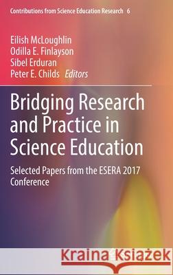 Bridging Research and Practice in Science Education: Selected Papers from the Esera 2017 Conference McLoughlin, Eilish 9783030172183 Springer - książka