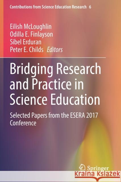 Bridging Research and Practice in Science Education: Selected Papers from the Esera 2017 Conference McLoughlin, Eilish 9783030172213 Springer Nature Switzerland AG - książka